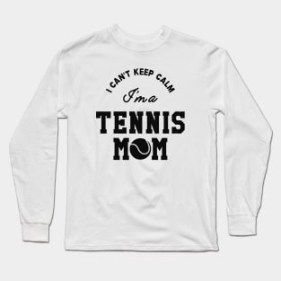 Tennis Mom - I can't keep calm I'm a tennis mom Long Sleeve T-Shirt